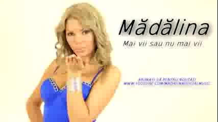 Румънско! Madalina - Mai Vii Sau Nu Mai Vii ( Оfficial Track )