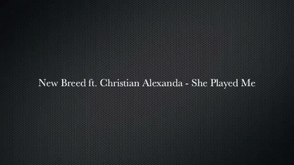 New Breed ft. Christian Alexanda - She Played Me