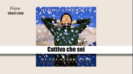 07. Biagio Antonacci- Cattiva che sei /албум Mi Fai Stare Bene,1998/