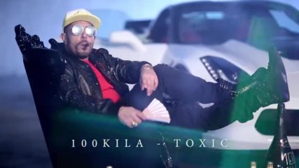 100kila - Toxic (official Music Video 2017