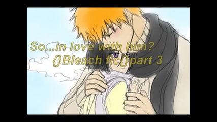 So...in love with him?{}bleach fic{}part 3