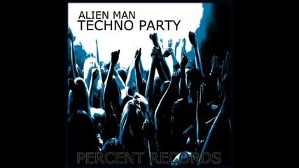 Alien Man - Techno Party (original Mix)