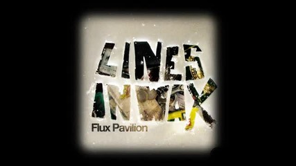 Flux Pavilion - Lines In Wax (ft. Foreign Beggars)