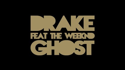 Drake Ft. The Weeknd - "ghost"
