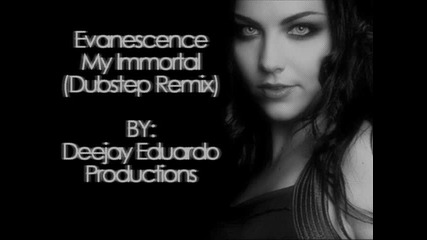 Evanescence - My Immortal (dubstep Remix) _ Deejay Eduardo Productions
