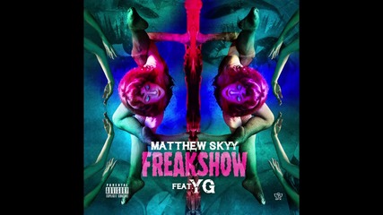 Matthew Skyy - Freak Show (feat. Yg)