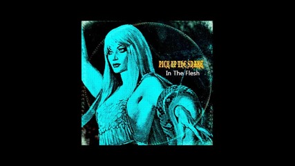 Pick Up The Snake - In The Flesh