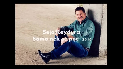 Sejo Keydura - Samo nek se pije Hit 2016