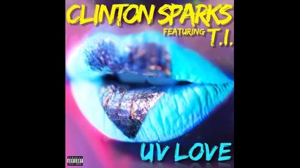 *2014* Clinton Sparks ft. T.i. - Uv love