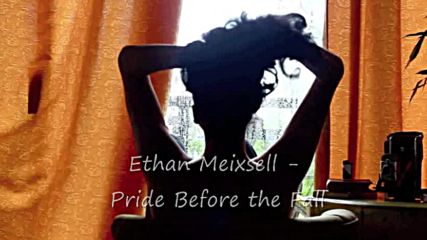 Ethan Meixsell - Pride Before the Fall