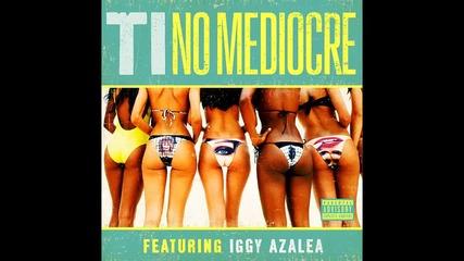 T.i. ft. Iggy Azalea - No Mediocre