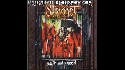 Slipknot - Wait And Bleed
