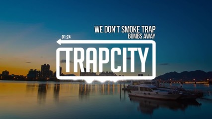 Bombs Away - We Don't Smoke Trap