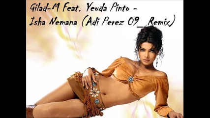 Gilad - M Feat. Yeuda Pinto - Isha Nemana (adi Perez 09 Remix) 