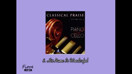 5. His Name Is Wonderful - Classical Praise Volume 3: Piano & Cello