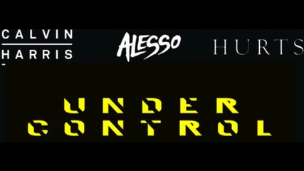 Calvin Harris & Alesso feat. Hurts - Under Control (original Mix) Hd