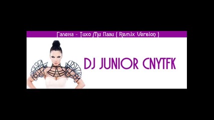 Galena - Tiho Mi Pazi ( Dj Junior Remix) 