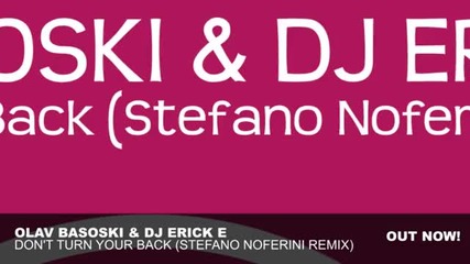 Olav Basoski & Dj Erick E - Don_t Turn Your Back ( Stefano Noferini Remix )