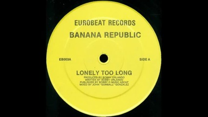 Banana Republic - Lonely Too Long - [bobby O`] 1986