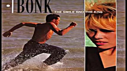 Bonk - The Smile The Kiss 1983