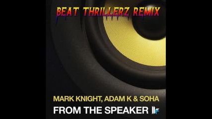 Mark Knight Adam K Soha - From The Speaker (beat Thrillerz Remix) 