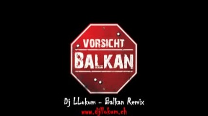 Dj Llokum - Balkan (remix) Www.djllokum.ch.flv