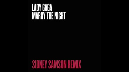 Lady Gaga - Marry The Night (sidney Samson Remix)