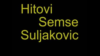 Semsa Suljakovic - Hitovi