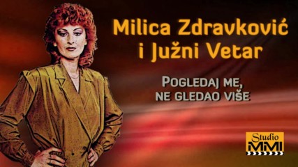 Milica Zdravkovic i Juzni Vetar - Pogledaj me ne gledao vise Audio 1984