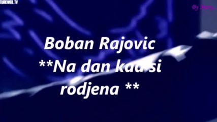 Boban Rajovic Na dan kad si rodjena