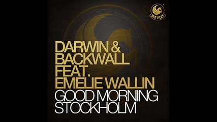 Darwin & Backwall feat. Emelie Wallin - Good Morning Stockholm (original mix) 