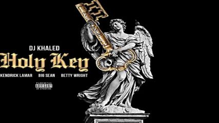 Dj Khaled ft. Kendrick Lamar, Big Sean & Betty Wright - Holy Key