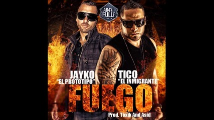 Fuego - Tico El _inmigrante_ Ft Jayko El Prototipo