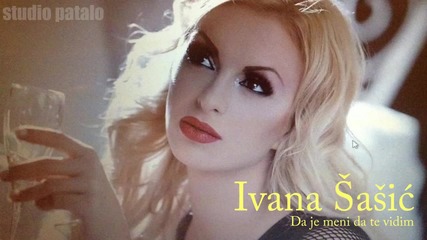 Ivana Sasic 2014 - Da Je Meni Da Te Vidim