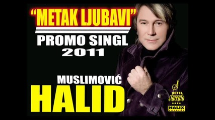 Halid Muslimovic - Metak Ljubavi