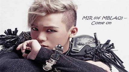 Mir (of Mblaq) - Come on