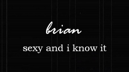 Sexy and i know it // Brian Kinney