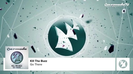 Kill The Buzz - Go There ( Original Mix )