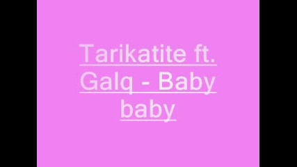 Tarikatite Ft. Galq - Baby Baby