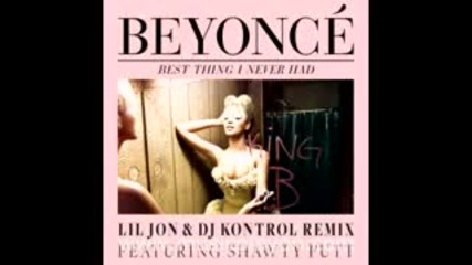 Beyonce - Best Thing I Never Had (feat. Shawty Putt) (lil Jon & Dj Kontrol Remix) (2011) (musicplayo