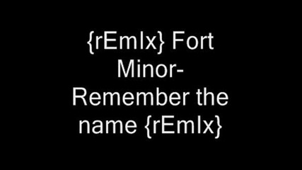 {remix} Fort Minor - Remember The Name
