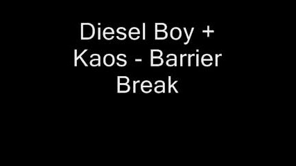 Diesel Boy + Kaos - Barrier Break 