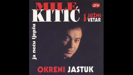 Mile Kitic - Ja necu ljepsu