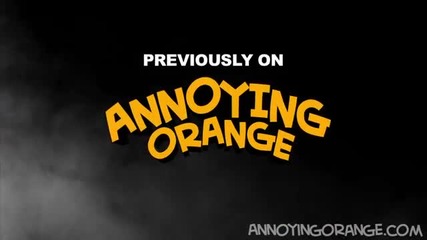 Annoying Orange - Previously On