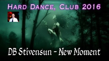 Db Stivensun - New Moment ( Bulgarian Hard Dance, Techno, Club 2016 )
