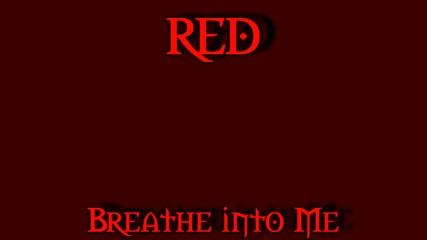 Red - Breathe Into Me