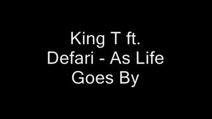 King T Ft. Defari - As Life Goes By