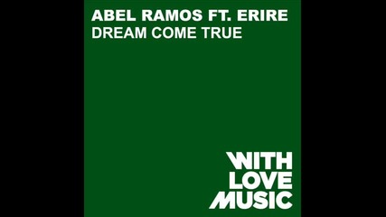 Abel Ramos Ft Erire - Dream Come True (original Dub) 