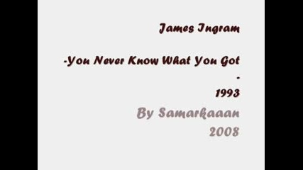 James Ingram - You Never Know What You Got