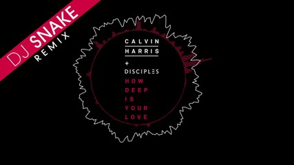 Calvin Harris & Disciples - Колко силна е любовта ти (dj Snake Remix)